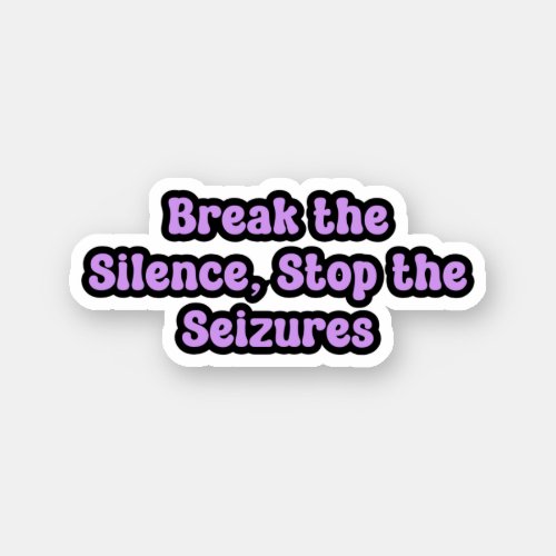 Break the Silence Stop the Seizures Epilepsy  Sticker