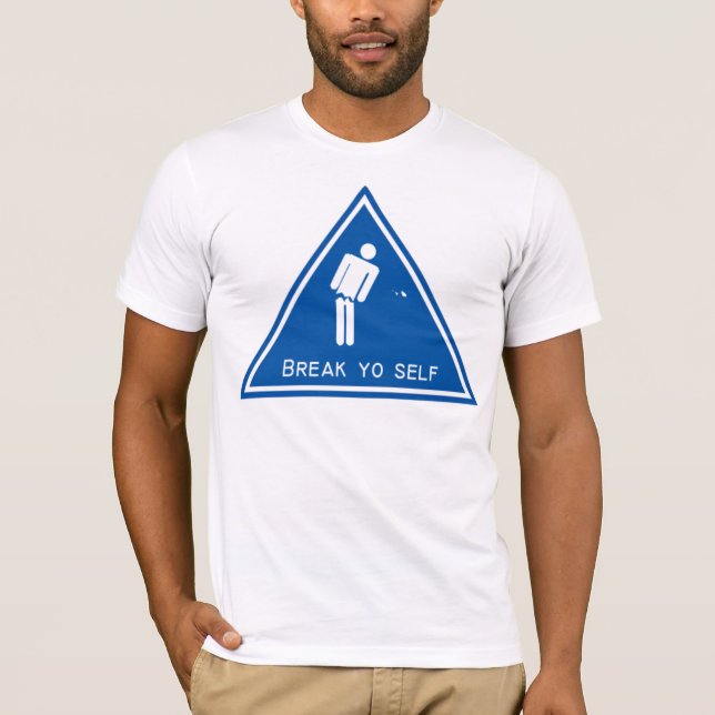 Break Yo Self T-Shirt (Front)