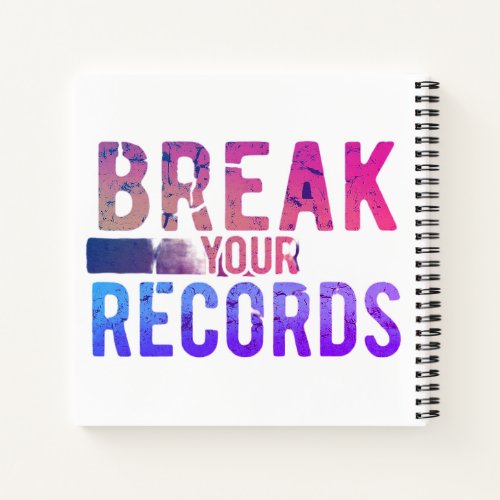 Break Your Records Notebook