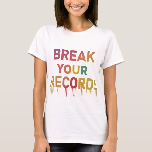 Break Your Records T_Shirt