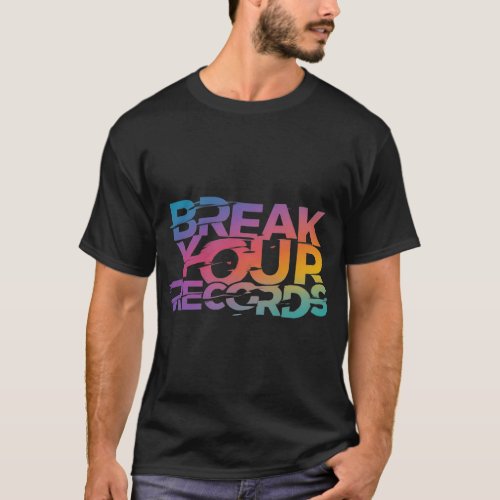 Break Your Records T_Shirt