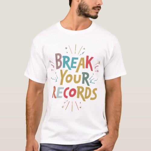 Break Your Records Wear Your Inspiration T_Shirt
