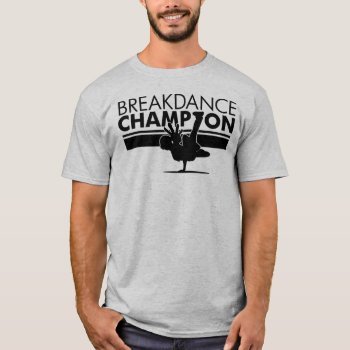 Breakdance Champion T-shirt by styleuniversal at Zazzle