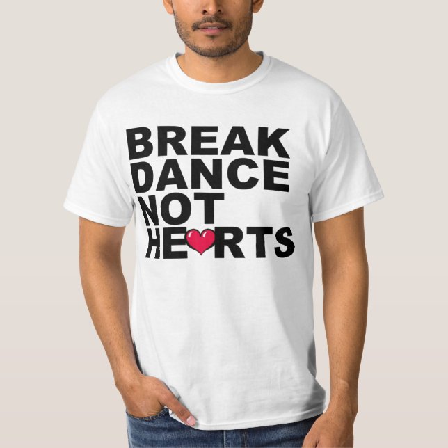Breakdance, not hearts T-Shirt (Front)