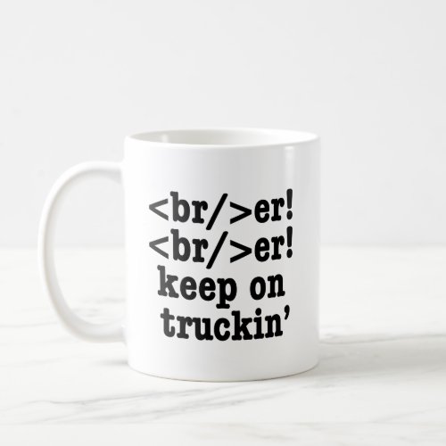 breaker breaker keep on truckin  HTML Code Coffee Mug
