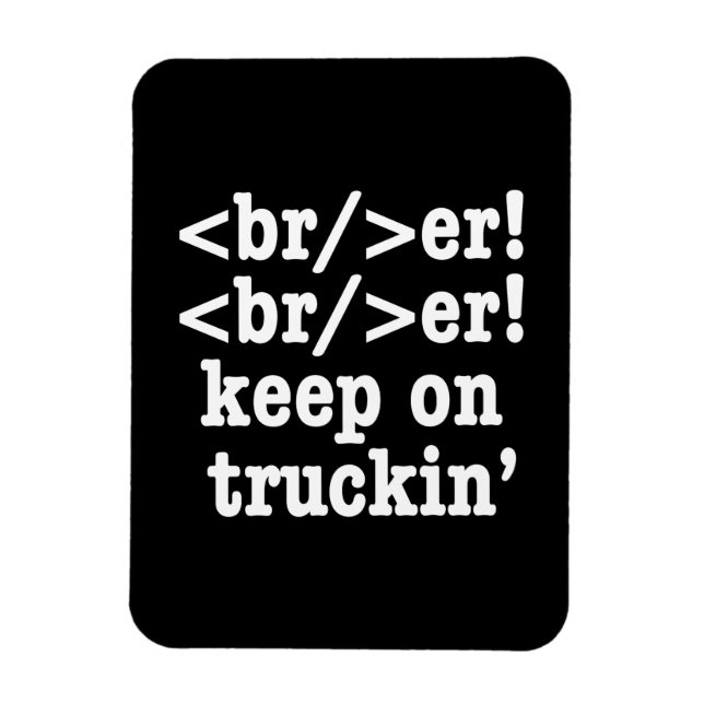 breaker! breaker! keep on truckin' // HTML Code Magnet (Vertical)