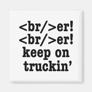 breaker! breaker! keep on truckin' // HTML Code Magnet