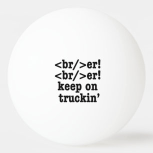 breaker! breaker! keep on truckin' // HTML Code Ping Pong Ball
