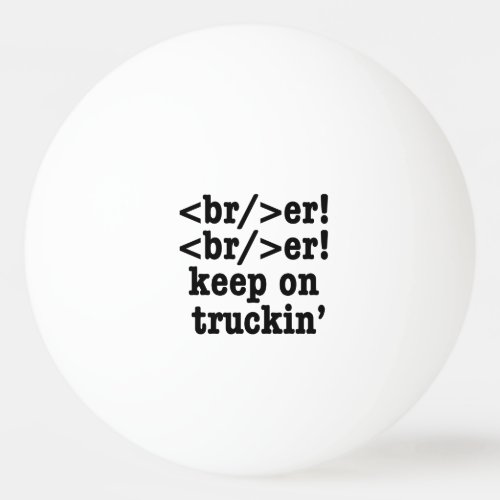 breaker breaker keep on truckin  HTML Code Ping Pong Ball