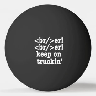 breaker! breaker! keep on truckin' // HTML Code Ping Pong Ball