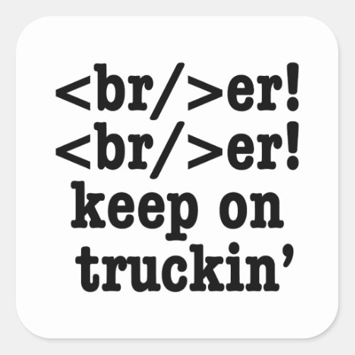 breaker breaker keep on truckin  HTML Code Square Sticker