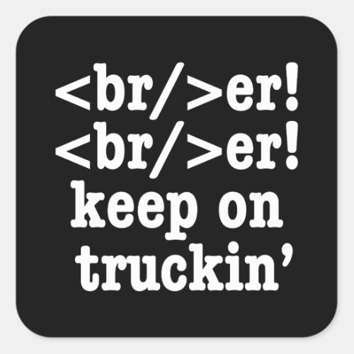 breaker breaker keep on truckin  HTML Code Square Sticker