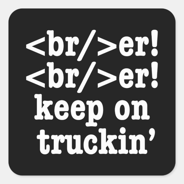 breaker! breaker! keep on truckin' // HTML Code Square Sticker (Front)