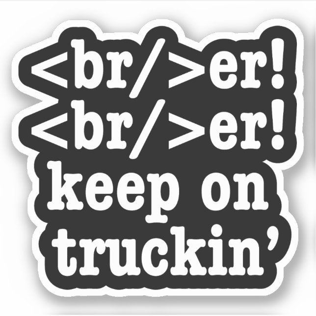 breaker! breaker! keep on truckin' // HTML Code Sticker (Front)