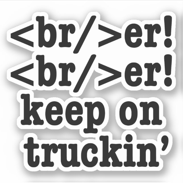 breaker! breaker! keep on truckin' // HTML Code Sticker (Front)