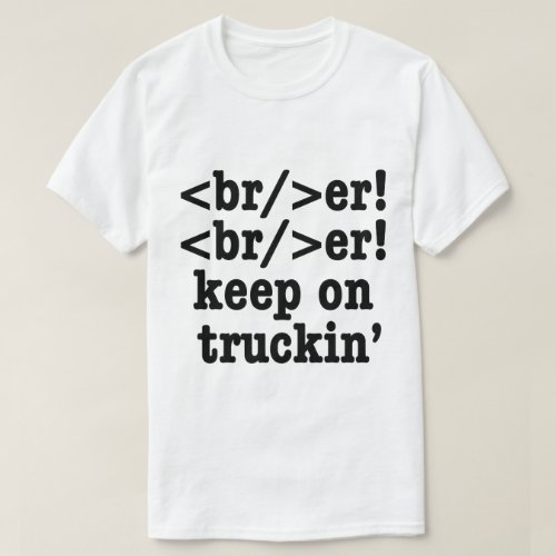 breaker breaker keep on truckin  HTML Code T_Shirt