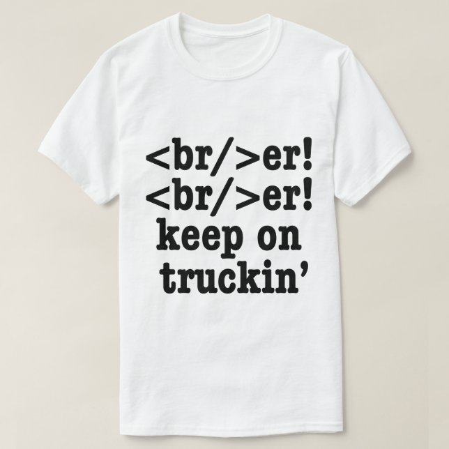 breaker! breaker! keep on truckin' // HTML Code T-Shirt (Design Front)