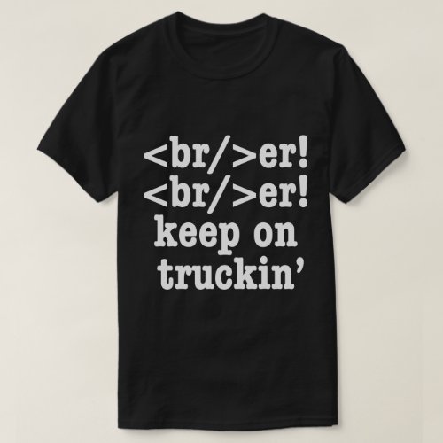 breaker breaker keep on truckin  HTML Code T_Shirt