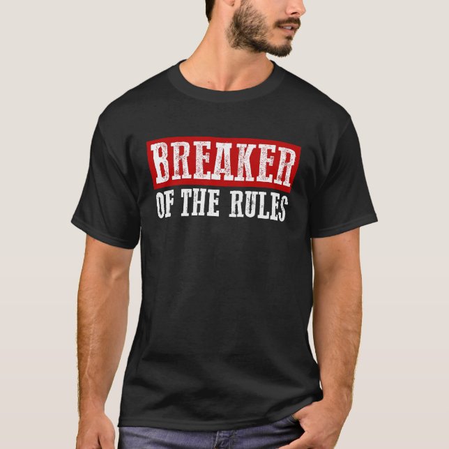 BREAKER OF THE RULES Funny T-Shirt (Front)