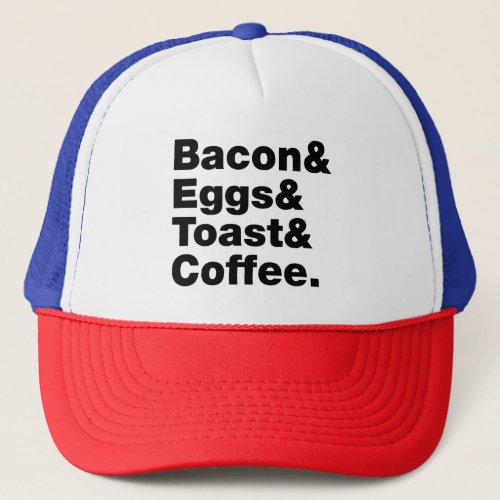 Breakfast Bacon  Eggs  Toast  Coffee Trucker Hat
