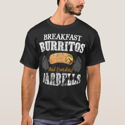 Breakfast Burritos And Bending Barbells T_Shirt