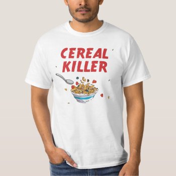 Breakfast Cereal Killer T-shirt by The_Shirt_Yurt at Zazzle