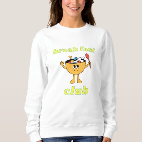 Breakfast Club happy cereal  Sweatshirt