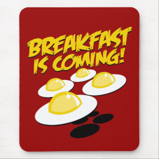 Breakfast Is Coming! Mouse Pad