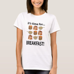 Breakfast Its Time For Breakfast  T-Shirt