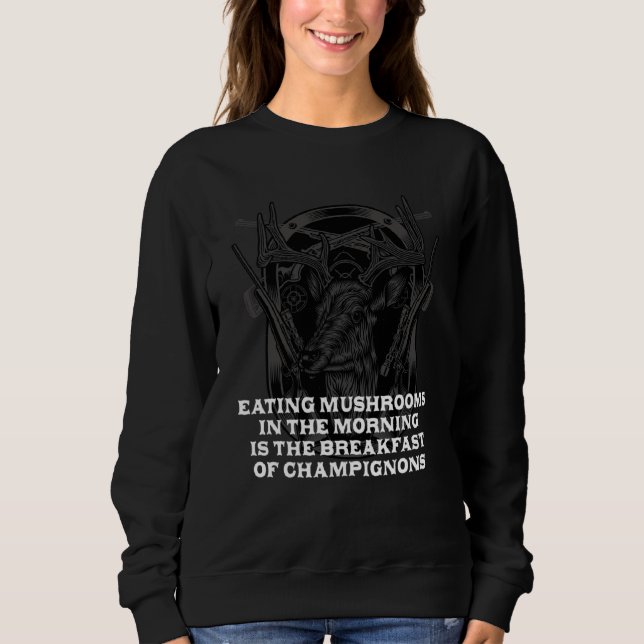 Breakfast of Champignons Mushroom Hunting Cottagec Sweatshirt (Front)