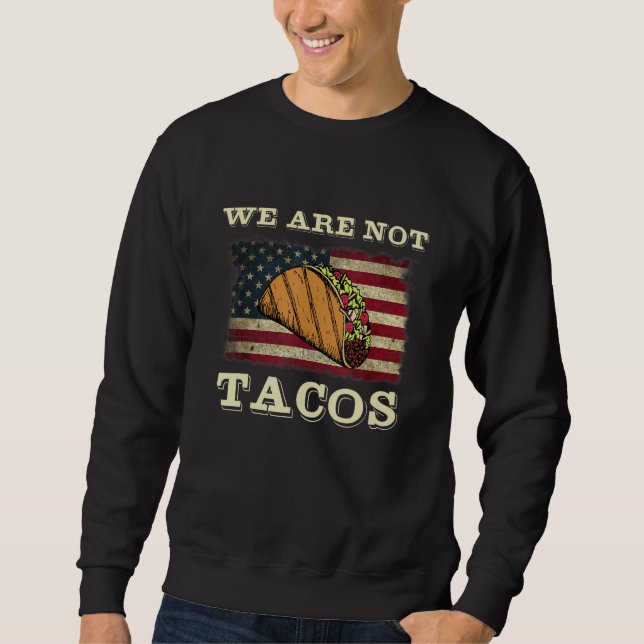 Breakfast Taco We Are Not Tacos Sweatshirt (Front)