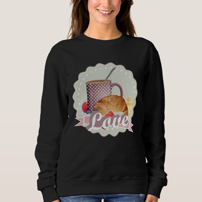 Breakfast with love croissant coffee and berries sweatshirt (Front)