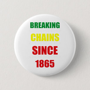 Breaking Chains Since 1865 Juneteenth Black Power Button