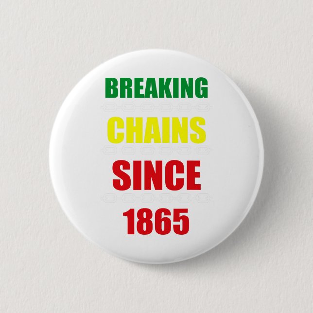 Breaking Chains Since 1865 Juneteenth Black Power  Button (Front)