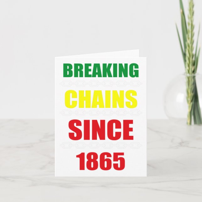 Breaking Chains Since 1865 Juneteenth Black Power  Card (Front)