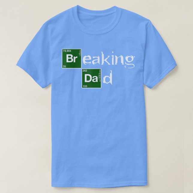 Breaking Dad Papa Funny Father's Day Dad Gift Chri T-Shirt (Design Front)