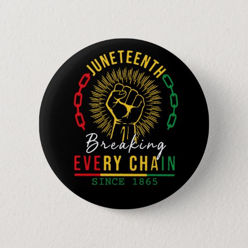 Breaking Every Chain Juneteenth Button