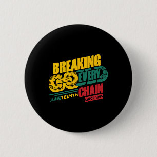 Breaking Every Chain Since 1865 Black History June Button