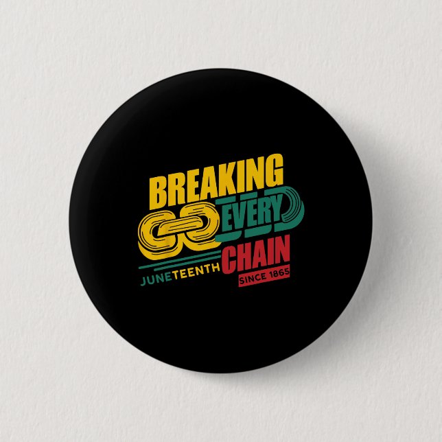 Breaking Every Chain Since 1865 Black History June Button (Front)