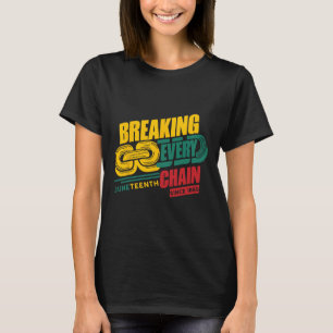 Breaking Every Chain Since 1865 Black History June T-Shirt