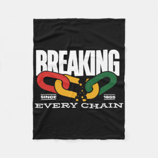Breaking Every Chain Since 1865 Juneteenth _2  Fleece Blanket