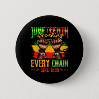 Breaking Every Chain Since 1865 Juneteenth _3  Button