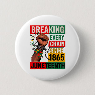 Breaking Every Chain Since 1865 Juneteenth Black H Button
