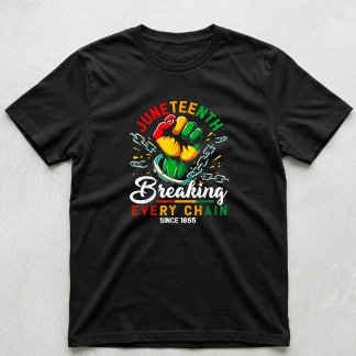 Breaking Every Chain Since 1865 Juneteenth Black T-Shirt