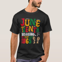 Breaking Every Chain Since 1865 Juneteenth Black W