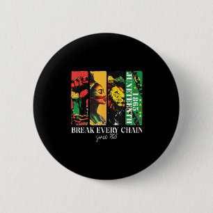 Breaking Every Chain Since 1865 Women Men Juneteen Button