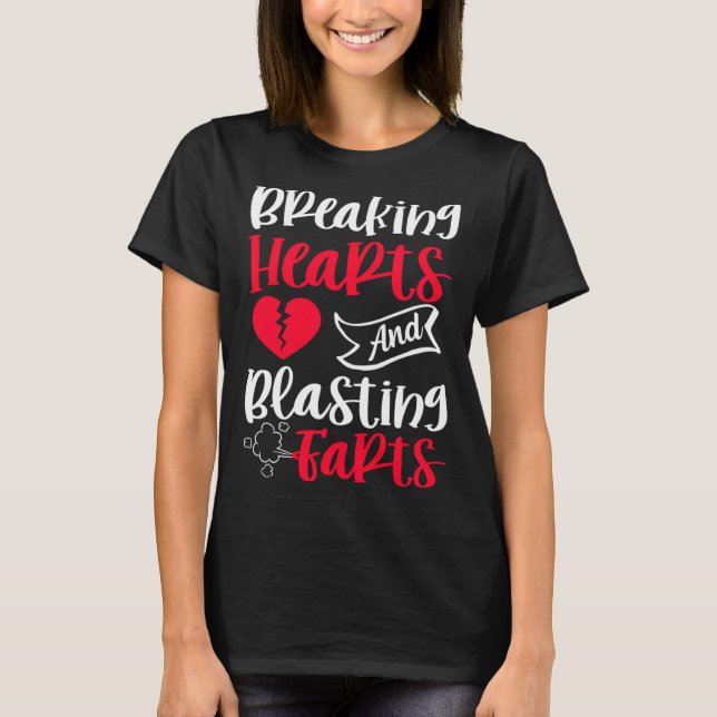 Breaking Hearts And Blasting Farts Quote T-Shirt (Front)