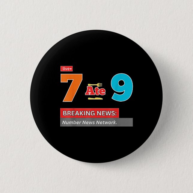 Breaking News 7 Ate 9 Math Joke Funny 67 Meme Hall Button (Front)