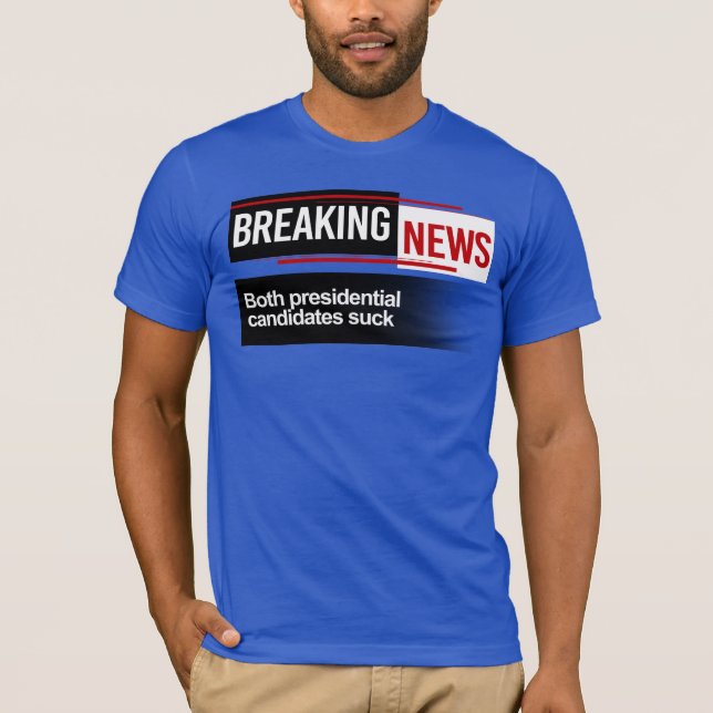 BREAKING NEWS - Both Candidates Suck T-Shirt (Front)
