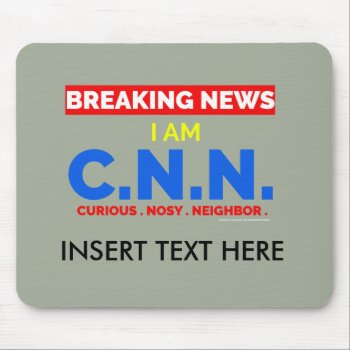 Breaking News: I Am Curious Nosy Neighbor (c.n.n.) Mouse Pad by CreativeMastermind at Zazzle
